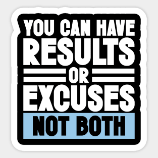 Motivation & Sarcastic Excuses - You can have results or excuses not both Sticker